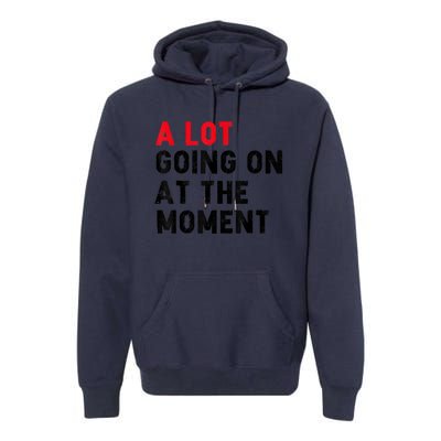 Not A Lot Going On At The Moment Premium Hoodie