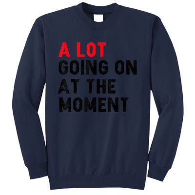 Not A Lot Going On At The Moment Tall Sweatshirt