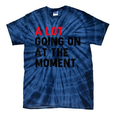 Not A Lot Going On At The Moment Tie-Dye T-Shirt