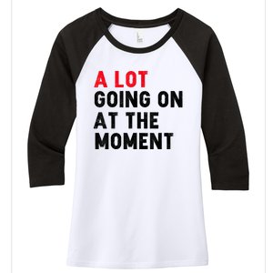 Not A Lot Going On At The Moment Women's Tri-Blend 3/4-Sleeve Raglan Shirt