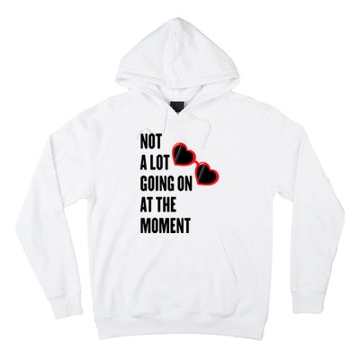 Not A Lot Going On At The Moment Hoodie