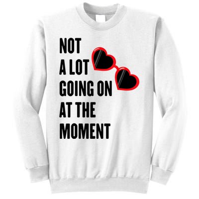 Not A Lot Going On At The Moment Sweatshirt