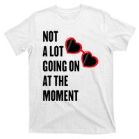 Not A Lot Going On At The Moment T-Shirt