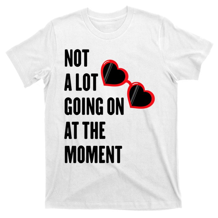 Not A Lot Going On At The Moment T-Shirt