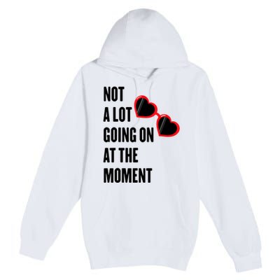 Not A Lot Going On At The Moment Premium Pullover Hoodie