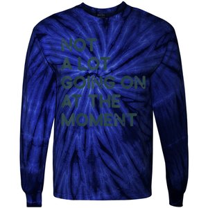 Not A Lot Going On At The Moment Tie-Dye Long Sleeve Shirt