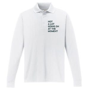 Not A Lot Going On At The Moment Performance Long Sleeve Polo