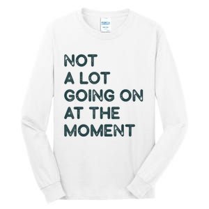 Not A Lot Going On At The Moment Tall Long Sleeve T-Shirt