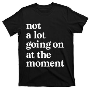 Not A Lot Going On At The Moment T-Shirt