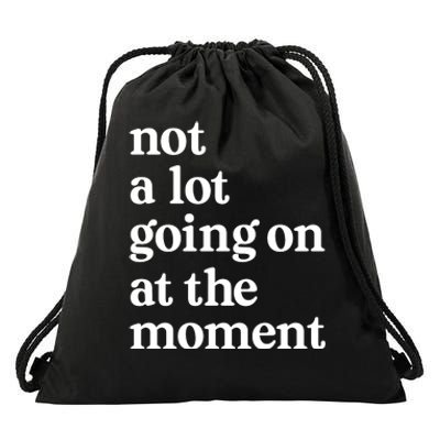 Not A Lot Going On At The Moment Drawstring Bag