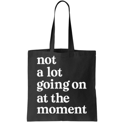 Not A Lot Going On At The Moment Tote Bag