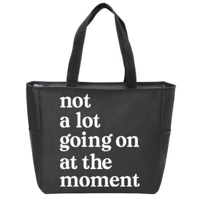 Not A Lot Going On At The Moment Zip Tote Bag