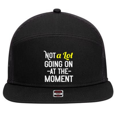 Not A Lot Going On At The Moment 7 Panel Mesh Trucker Snapback Hat