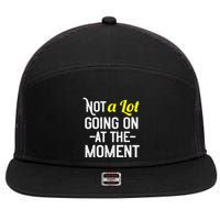 Not A Lot Going On At The Moment 7 Panel Mesh Trucker Snapback Hat