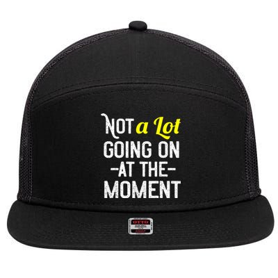 Not A Lot Going On At The Moment 7 Panel Mesh Trucker Snapback Hat