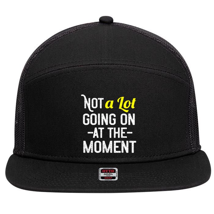 Not A Lot Going On At The Moment 7 Panel Mesh Trucker Snapback Hat
