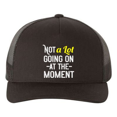 Not A Lot Going On At The Moment Yupoong Adult 5-Panel Trucker Hat