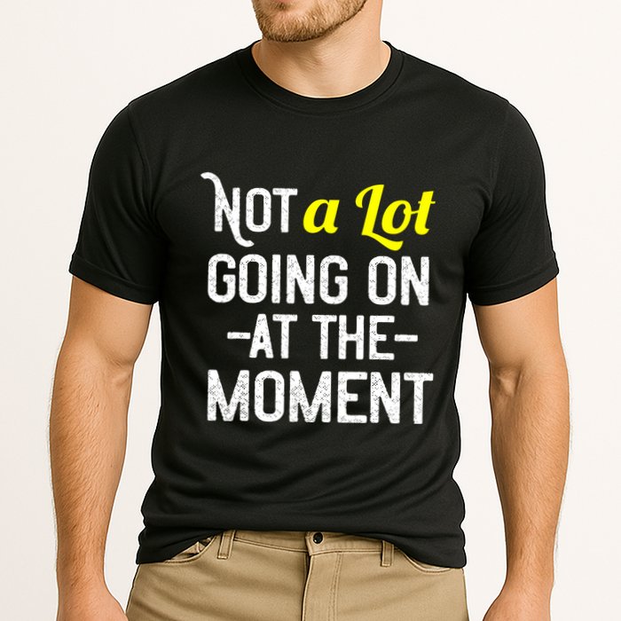 Not A Lot Going On At The Moment Performance Shirt