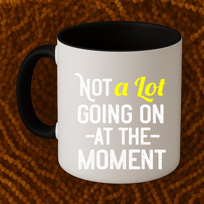 Not A Lot Going On At The Moment Mug