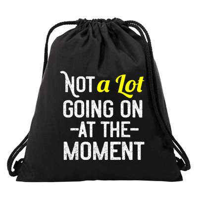 Not A Lot Going On At The Moment Drawstring Bag