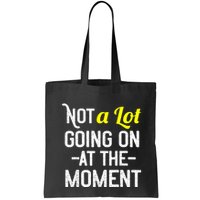 Not A Lot Going On At The Moment Bag