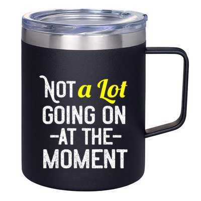Not A Lot Going On At The Moment 12oz Stainless Steel Coffee Mug