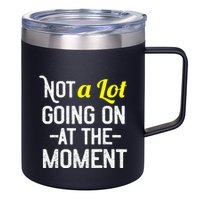 Not A Lot Going On At The Moment 12oz Stainless Steel Coffee Mug