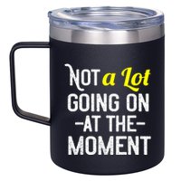 Not A Lot Going On At The Moment 12oz Stainless Steel Coffee Mug