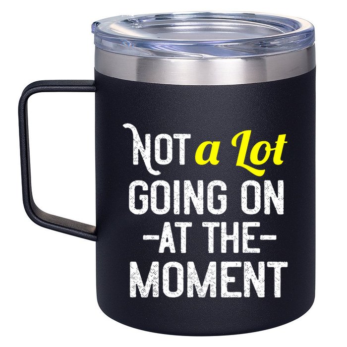 Not A Lot Going On At The Moment 12oz Stainless Steel Coffee Mug