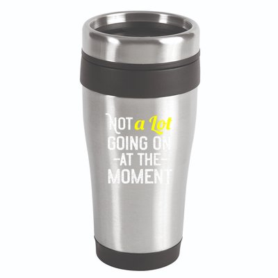 Not A Lot Going On At The Moment 16oz Travel Tumbler