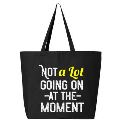 Not A Lot Going On At The Moment 25L Jumbo Tote