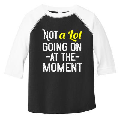 Not A Lot Going On At The Moment Toddler Fine Jersey T-Shirt