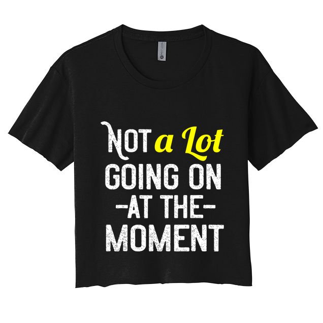 Not A Lot Going On At The Moment Crop Top