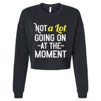 Not A Lot Going On At The Moment Cropped Pullover Crew