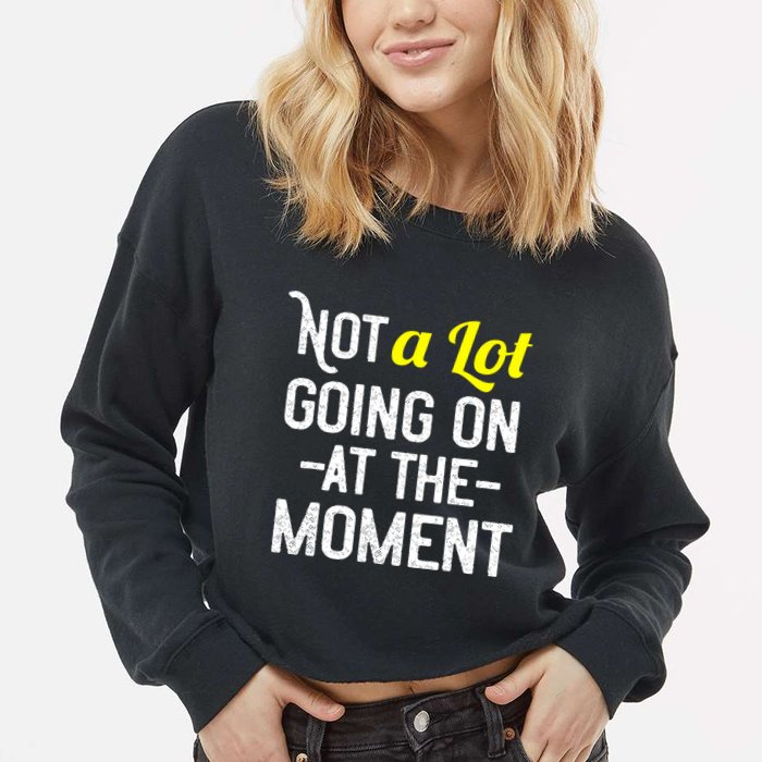 Not A Lot Going On At The Moment Cropped Pullover Crew