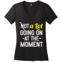 Not A Lot Going On At The Moment Women's V-Neck T-Shirt