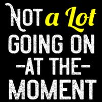 Not A Lot Going On At The Moment Women's V-Neck T-Shirt