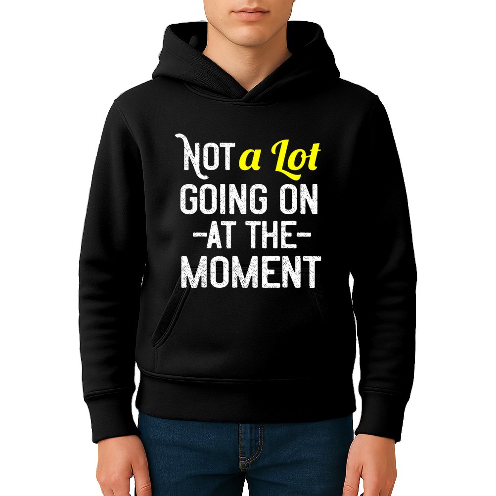 Not A Lot Going On At The Moment Kids Hoodie