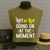Not A Lot Going On At The Moment Garment-Dyed Women's Muscle Tee