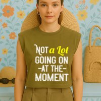 Not A Lot Going On At The Moment Garment-Dyed Women's Muscle Tee