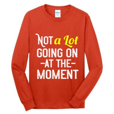 Not A Lot Going On At The Moment Tall Long Sleeve T-Shirt