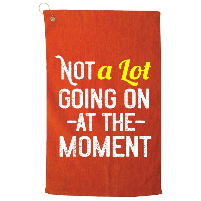 Not A Lot Going On At The Moment Golf Towel