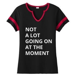 Not A Lot Going On At The Moment Ladies Halftime Notch Neck Tee