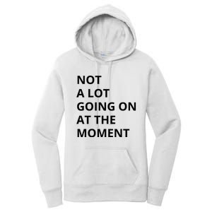 Not A Lot Going On At The Moment Women's Pullover Hoodie