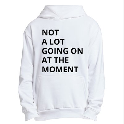 Not A Lot Going On At The Moment Urban Pullover Hoodie