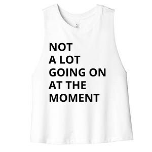 Not A Lot Going On At The Moment Women's Racerback Cropped Tank