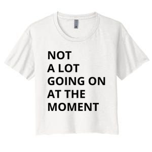 Not A Lot Going On At The Moment Women's Crop Top Tee