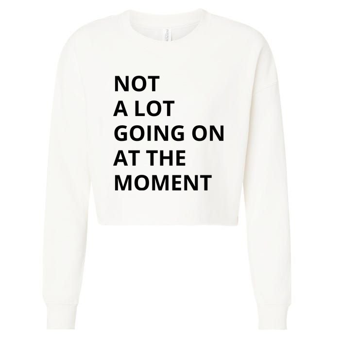 Not A Lot Going On At The Moment Cropped Pullover Crew