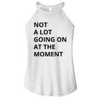 Not A Lot Going On At The Moment Women's Perfect Tri Rocker Tank