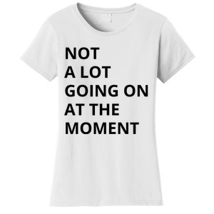 Not A Lot Going On At The Moment Women's T-Shirt